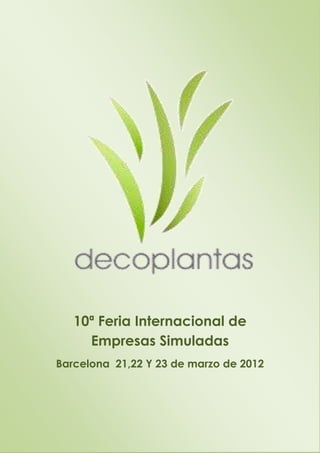 10ª Feria Internacional de
     Empresas Simuladas
Barcelona 21,22 Y 23 de marzo de 2012
 
