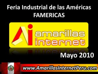 Feria Industrial de las Américas FAMERICAS Mayo 2010 www.AmarillasInternetPeru.com 