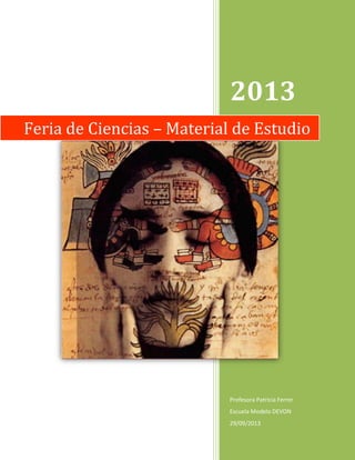2013
Profesora Patricia Ferrer
Escuela Modelo DEVON
29/09/2013
Feria de Ciencias – Material de Estudio
 