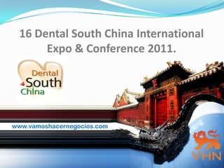 16 Dental South China International Expo & Conference 2011. www.vamoshacernegocios.com 