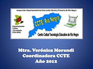 Mtra. Verónica Morandi
 Coordinadora CCTE
       Año 2012
 