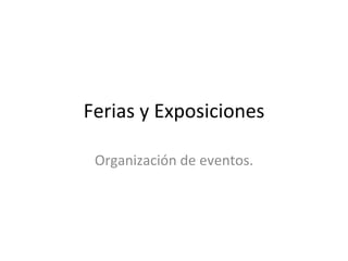 Ferias y Exposiciones Organización de eventos. 