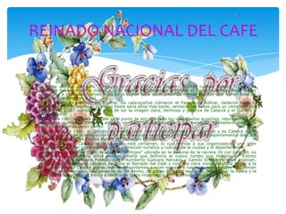 La fiesta popular del Café, surge en Junio de 1960, por Decreto No.039 cuando Calarcá trataba de
sacudirse del pavor de la...