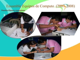 Ensamble Equipos de Computo (2007-2008)
Practica Planos y conexiones
Tecnología e Informática IEC
 