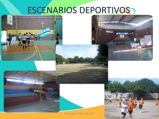 ESCENARIOS DEPORTIVOS
Tecnología e Informática IEC
 