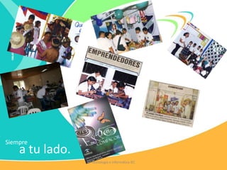 Siempre
a tu lado.
Tecnología e Informática IEC
 