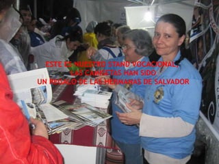 ESTE ES NUESTRO STAND VOCACIONAL,
LAS CAMISETAS HAN SIDO
UN REGALO DE LAS HERMANAS DE SALVADOR
 