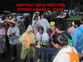 MIENTRAS TANTO NUESTROS
JÓVENES ANIMAN EL STAND
 