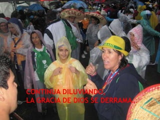 CONTINUA DILUVIANDO,
LA GRACIA DE DIOS SE DERRAMA…
 