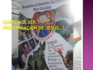 QUEREMOS SER
PROLONGACIÓN DE JESÚS….
 