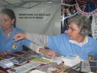 REPARTIENDO LOS BOLIS QUE
HAN HECHO EN BRASIL
 