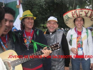 JÓVENES DE MÉXICO Y UN SACERDOTE BRASILEIRO
 