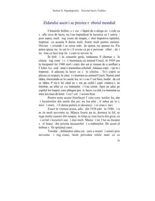 Stelian G. Papadopoulos – Fericitul Iacov Tsalikis



    Zidarului ascet i se prezice rãzboiul mondial
         Chinuirile bolilor, sãrãcia ºi faptul de a alerga ici ºi colo ca
sã afle ceva de lucru, nu l-au împiedicat în lucrarea sa lãuntricã:
post aspru, multã rugãciune de noapte, rãzboi împotriva ispitelor,
împreunã cu aceasta îl durea mult, foarte mult pentru oameni.
Oricine ºi oriunde i se cerea mânã de ajutor, nu spunea nu. Fiu
putea spune nu. în sat toþi îl aveau ca pe o persoanã sfântã, deºi
nu ºtiau ce face nopþile ºi cum se nevoieºte.
         ~n boli ºi în ceasurile grele, totdeauna îl chemau sã le
citeascã rugãciuni ºi sã-i însemneze cu semnul Crucii, în 1939 sau
la începutul lui 1940 mulþi copii din sat pãtimeau de o umflare a
fãlcilor. La ºcoalã unul o transmitea celuilalt. Adunau copii ºi pe toþi
împreunã îi aduceau la Iacov ca sã le citeeiscã. Toþi copiii se
plecau cu respect, le citea ºi-i însemna cu semnul Crucii. Numai unul
râdea, întorcându-se la casele lor, toþi s-au fãcut bine, înafarã de cel
ce râdea. Pãrinþii lui când au vãzut pe ceilalþi copii vindecaþi, au
întrebat, au aflat ce s-a întâmplat ºi I-au certat. Apoi au adus pe
copilul lor înapoi, care plângea pocãit, Iacov i-a citit, l-a însemnat cu
mica lui cruce de lemn ºi s-a fãcut ºi acesta bine.
         Pentru toate aceste binefaceri fãcute consãtenilor lui, dar
ºi locuitorilor din satele din jur, nu lua platã, îi iubea pe toþi,
mici ºi mari, ºi îl durea pentru ei deoarece ºi ei erau sãraci.
         Exact în vremea aceea, adicã din 1938 pânã în 1940, ºi-a
mãrit mult nevointa sa. Mânca foarte puþin, dormea la fel, se
ruga multe ceasuri din noapte, în timp ce ziua lucra din greu, ca
ºi ceilalþi locuitori sau ºi mai mult. Mama ºi tatãl lui au început
sã slãbeascã din pricina necazurilor ºi a mâhnirilor. De acum el
trebuia sã fie sprijinul casei.
         Totodatã, dobândise atâta curãþenie a inimii ºi mintii prin
nevointa ºi rugãciune, încât prevedea relele mari ce se
                                                                      36
 