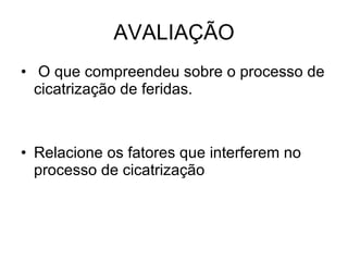 AVALIAÇÃO O que compreendeu sobre o processo de cicatrização de feridas. Relacione os fatores que interferem no processo de cicatrização 