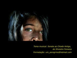 Tema musical: Sonata ao Chiado Antigo,  de Silvestre Fonseca Formatação: um_peregrino@hotmail.com 