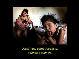 Desta vez, como resposta,  apenas o silêncio.  