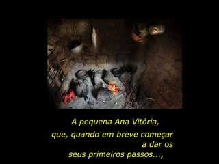 A pequena Ana Vitória, que, quando em breve começar  a dar os seus primeiros passos..., 