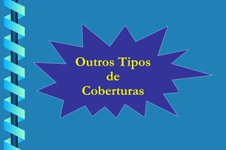 Outros Tipos  de  Coberturas  