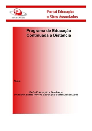 1

Programa de Educação
Continuada a Distância

Aluno:

EAD - Educação a Distância
Parceria entre Portal Educação e Sites Associados

 