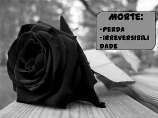Morte:
-Perda
-irreversibili
dade
 