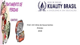 Prof.: Enf. Aline de Souza Santos
Aracaju
2018
 