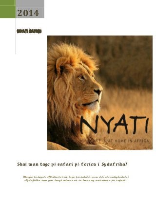 2014
Nyati Safari
Skal man tage på safari på ferien i Sydafrika?
Mange besøger Afrika for at tage på safari, men der er muligheder i
Sydafrika som går langt udover at se løver og næsehorn på safari.
 