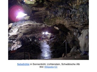 Nebelhöhle in Sonnenbühl, LIchtenstein, Schwäbische Alb
Bild: Wikipedia CC
 