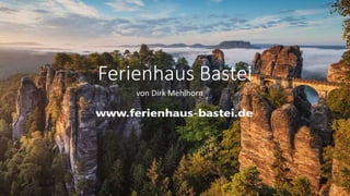Ferienhaus Bastei
von Dirk Mehlhorn
 