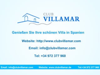 Genießen Sie Ihre schönen Villa in Spanien Website: http://www.clubvillamar.com Email: info@clubvillamar.com Tel: +34 972 377 960 Email: info@clubvillamar.com    Website: www.clubvillamar.de Tel:+34 972 377 960 