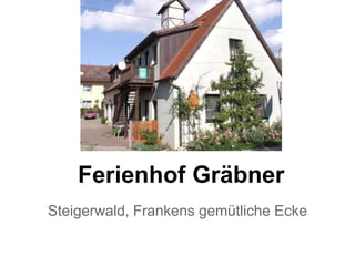 Ferienhof Gräbner
Steigerwald, Frankens gemütliche Ecke
 