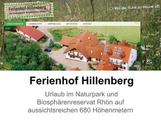 Ferienhof Hillenberg
Urlaub im Naturpark und
Biosphärenreservat Rhön auf
aussichtsreichen 680 Höhenmetern
 