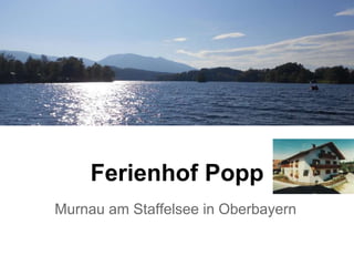 Ferienhof Popp
Murnau am Staffelsee in Oberbayern
 