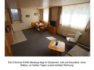 Die 2-Zimmer-FeWo Boskoop liegt im Souterrain, hell und freundlich, ohne
Balkon, an heißen Tagen unsere kühlste Wohnung
 