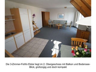 Die 3-Zimmer-FeWo Elstar liegt im 2. Obergeschoss mit Balkon und Bodensee-
Blick, großzügig und doch kompakt
 
