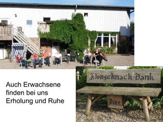 Auch Erwachsene
finden bei uns
Erholung und Ruhe
 