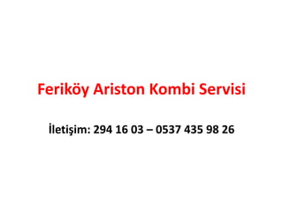 Feriköy Ariston Kombi Servisi
İletişim: 294 16 03 – 0537 435 98 26
 