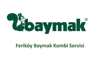 Feriköy Baymak Kombi Servisi
 
