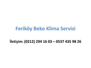 Feriköy Beko Klima Servisi
İletişim: (0212) 294 16 03 – 0537 435 98 26
 