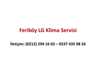 Feriköy LG Klima Servisi
İletişim: (0212) 294 16 03 – 0537 435 98 26
 