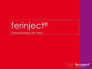 ferinject ® Carboximaltosa de hierro 