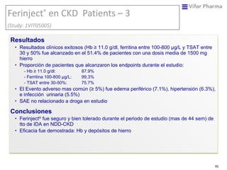 Ferinject ®  en  CKD   Patients – 3  (Study: 1VIT05005) <ul><li>Resultados   </li></ul><ul><ul><li>Resultados clínicos exi...