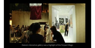 Katara’s interactive gallery was a highlight of the Ferjaan Village.
 