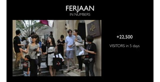 FERJAAN
 IN NUMBERS




                  +22,500
              VISITORS in 5 days
 