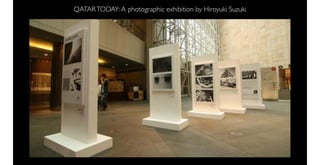 QATAR TODAY: A photographic exhibition by Hiroyuki Suzuki
 