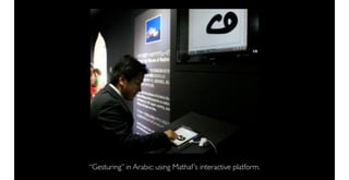 “Gesturing” in Arabic: using Mathaf ’s interactive platform.
 