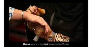 Henna was one of the most popular events of Ferjaan
 