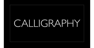 CALLIGRAPHY
 