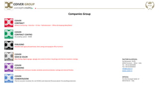 Companies Group
FACTORY & OFFICES:
Via Bizzozzero 93/95
20032 Cormano - Milan – Italy
Tel. +39 02.66301899
Fax.+39 02.66302010
info@coiver.it
www.coiver.it
OFFICES:
Via Vito Giuseppe Galati 14
00155 Rome – Italy
concepttoreality
COIVER GROUP
COIVER
CONTRACT
General contracting – Strip-Out – Fit-Out – Refurbishment – Offices & Shopping Malls/Retail
COIVER
CONTRACT CENTRO
Dry building system - ROME
FERLEGNO
Movable walls (glass/wood/metal), false ceiling and equipped office furniture
COIVER
SIGN & COLOR
Way-finding, digital signage, signage and custom furniture & paitings and thermal insulation coatings
COIVER
CLADDING
Ventilated and continuous facades, windows (aluminium/wood), coatings and internal finishes
COIVER
COIBENTAZIONI
Thermo-acoustic insulation for civil (HVAC) and industrial (Process) plants Fire-proofing protection
 