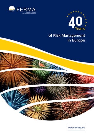40Years 
of Risk Management 
in Europe 
www.ferma.eu 
 