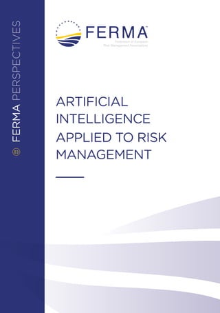 FERMAPERSPECTIVES
ARTIFICIAL
INTELLIGENCE
APPLIED TO RISK
MANAGEMENT03
 